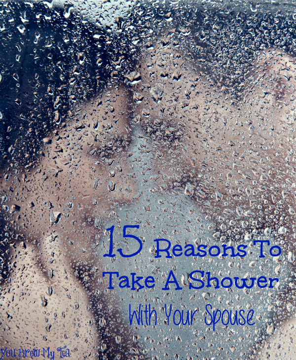15 Reasons To Take A Shower With Your Spouse You Brew My Tea