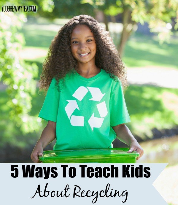 5-ways-to-teach-kids-about-recycling-you-brew-my-tea