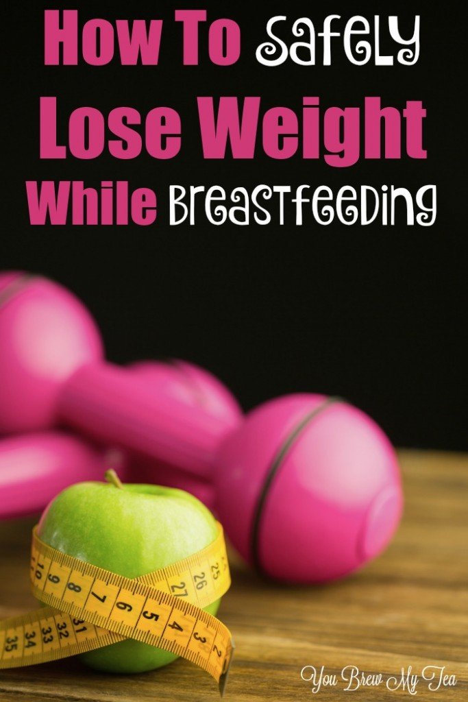 How To Safely Lose Weight While Breastfeeding You Brew My Tea