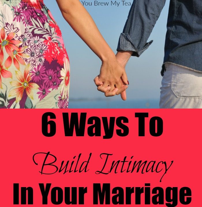 6 Ways To Build Intimacy In Marriage You Brew My Tea 1809