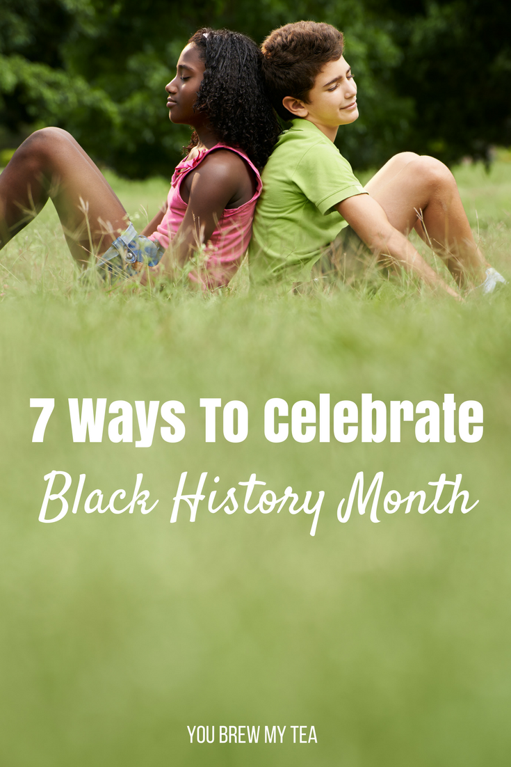 7-ways-to-celebrate-black-history-month-you-brew-my-tea