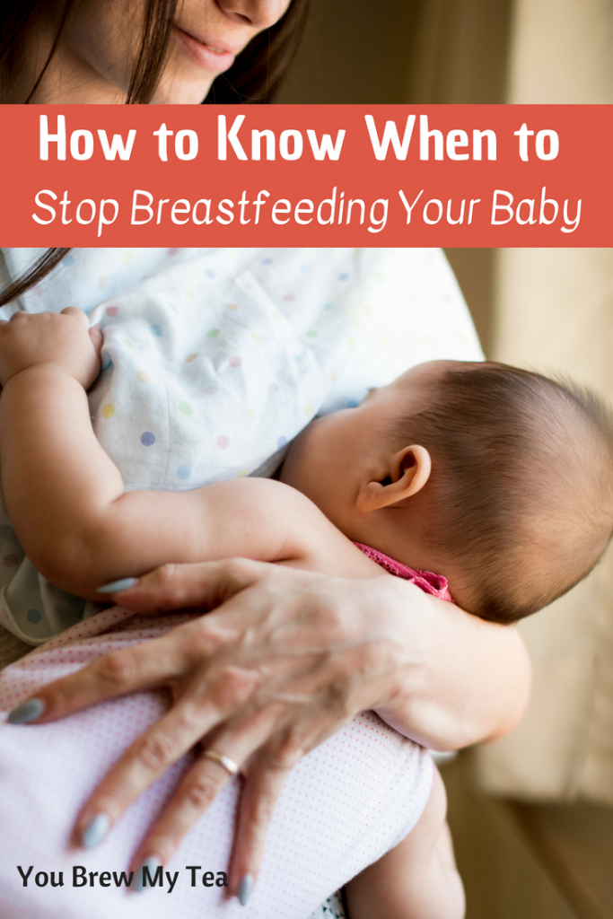 How To Know When To Stop Breastfeeding Your Baby - You Brew My Tea